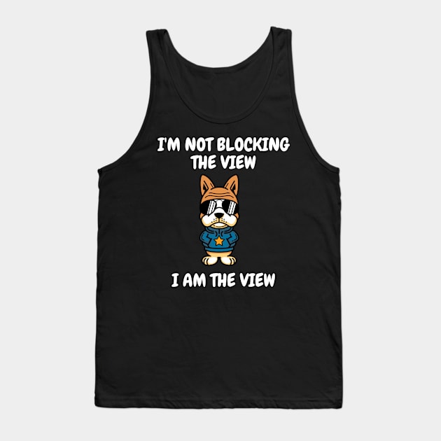 I'm not blocking the view, I am the view Tank Top by T- VIBE